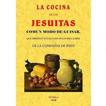 La cocina de los Jesuitas.: Común modo de guistar, que se observaban en las casas de los regulares de la Compañía de Jesús. - Desconocido