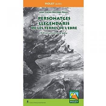 Personatges Llegendaris de les Terres de l'Ebre. 13 excursions a peu