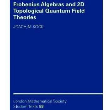 Frobenius Algebras and 2D Topological Quantum Field Theories (Paperback Edition)