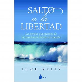 Salto a la libertad: La Ciencia Y La Practica De La Consciencia Abierta De Corazon / the Science and Practice of Open-hearted Awareness