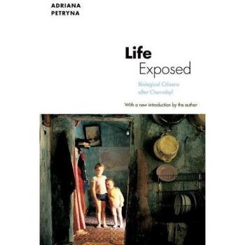 Life Exposed: Biological Citizens after Chernobyl