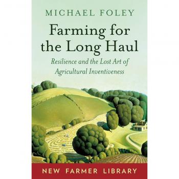 Farming for the Long Haul: Resilience and the Lost Art of Agricultural Inventiveness