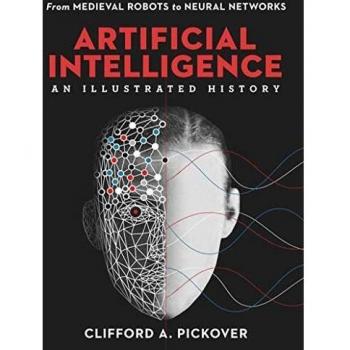 Artificial Intelligence An Illustrated History: From Medieval Robots to Neural Networks