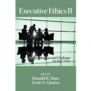 Executive Ethics II: Ethical Dilemmas and Challenges for the C-Suite, 2nd Edition - Paperback Guide to Executive Decision-Making