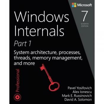 Windows Internals, Part 1: System architecture, processes, threads, memory management, and more