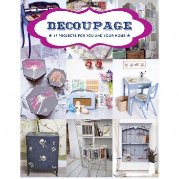 Decoupage: 17 Projects for You and Your Home
