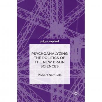 Psychoanalyzing the Politics of the New Brain Sciences