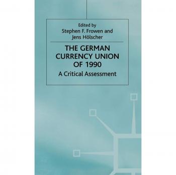 The German Currency Union of 1990: A Critical Assessment