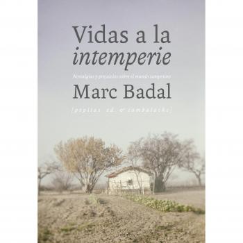 Vidas a la intemperie: Nostalgias y prejuicios sobre el mundo campesino - Marc Badal Pijoan