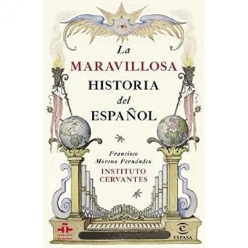 La maravillosa historia del español - Instituto Cervantes/francisco Moreno Fernández