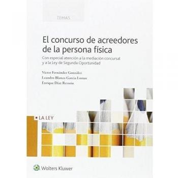 Concurso de acreedores de la persona física,El: Con especial atención a la mediación concursal y a la Ley de Segunda Oportunidad