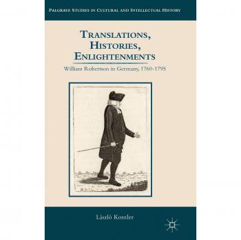 Translations, Histories, Enlightenments: William Robertson in Germany, 1760-1795