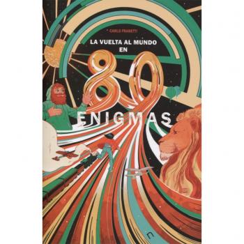 La vuelta al mundo en 80 enigmas: El maravilloso viaje de Alicia - Carlo Frabetti
