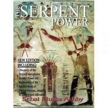 The Serpent Power: Ancient Egyptian Mystical Wisdom of the Inner Life Force by Muata Ashby