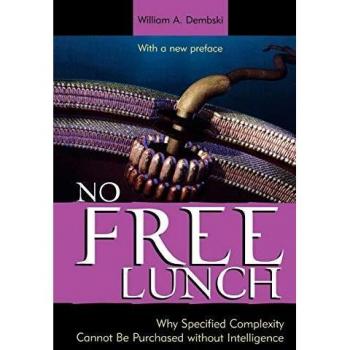 No Free Lunch: Understanding Specified Complexity and Intelligence by William A. Dembski