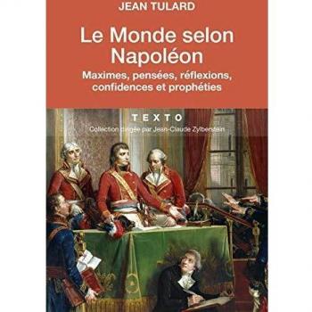 El Mundo Según Napoleón: Máximas, Pensamientos, Reflexiones, Confidencias y Profecías
