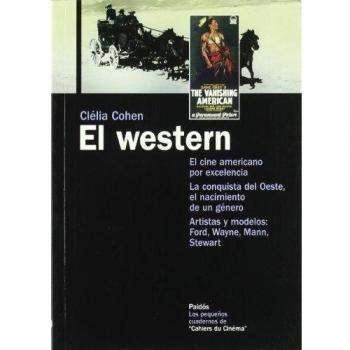 El western : el cine americano por excelencia. La conquista del Oeste, el nacimiento de un género