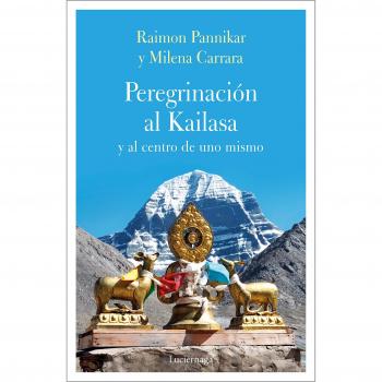 Peregrinación al Kailasa y al centro de uno mismo - Carrara, Milena/panikkar, Raimon