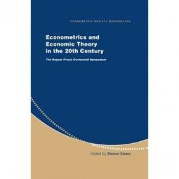 Monografías de la Sociedad Econométrica: Econometría y Teoría Económica en el Siglo XX - Simposio del Centenario de Ragnar Frisch (Volumen 31)