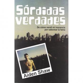Sórdidas verdades: De cómo vendí mi inocencia por saborear la fama