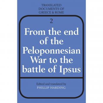 Desde el Fin de la Guerra del Peloponeso hasta la Batalla de Ipsos (Documentos Traducidos de Grecia y Roma, Volumen 2)