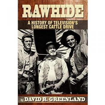 Rawhide - A History of Television's Longest Cattle Drive