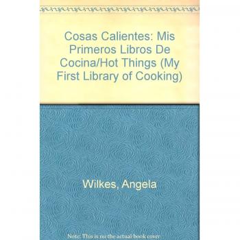Cosas Calientes: Mis Primeros Libros De Cocina/Hot Things