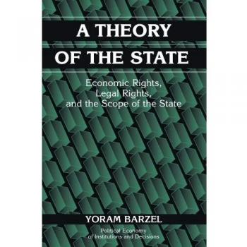 A Theory of the State: Economic Rights, Legal Rights, and the Scope of the State