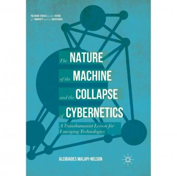The Nature of the Machine and the Collapse of Cybernetics: A Transhumanist Lesson for Emerging Technologies
