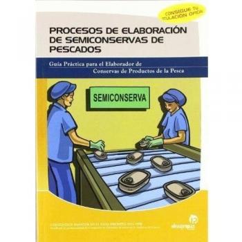 Procesos de elaboración de semiconservas de pescados: Guía práctica para el elaborador de conservas de productos de la pesca