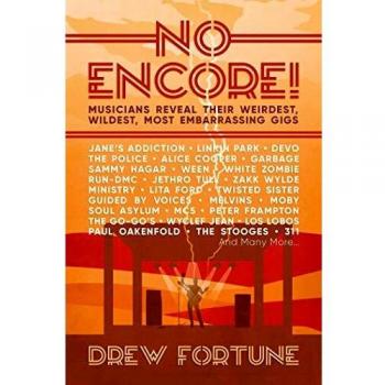 No Encore!: Musicians Reveal Their Weirdest, Wildest, Most Embarrassing Gigs