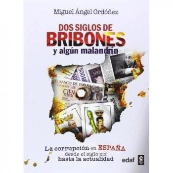 DOS SIGLOS DE BRIBONES Y ALGÚN MALANDRÍN. CRÓNICA DE LA CORRUPCIÓN EN ESPAÑA DESDE EL SIGLO XIX HASTA LA ACTUALIDAD
