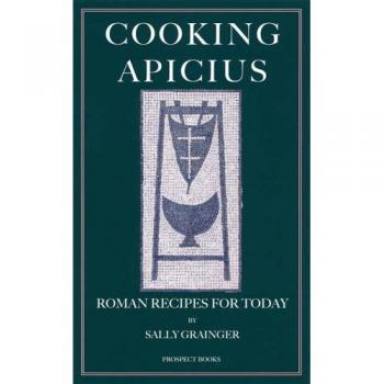 Cooking Apicius: Roman Recipes for Today