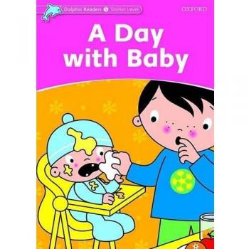 Dolphin Readers Starter. A Day with Baby. International Edition: Starter Level: 175-Word Vocabulary a Day with Baby