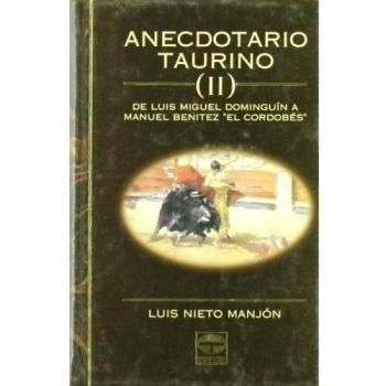 Anecdotario taurino II : de Luis Miguel Dominguín a Manuel Benítez El Cordobés