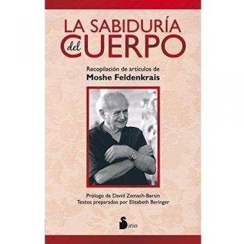 SABIDURIA DEL CUERPO, LA: RECOPILACION DE ARTICULOS DE MOSHE FELDENKRAIS