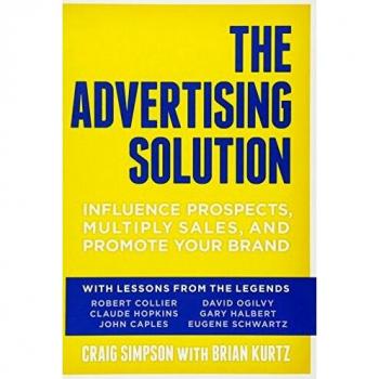 The Advertising Solution: Influence Prospects, Multiply Sales, and Promote Your Brand