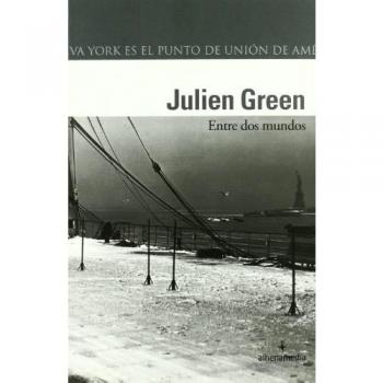 Entre dos mundos - Julien Green