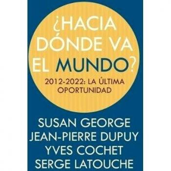 ¿HACIA DÓNDE VA EL MUNDO?: 2012-2022: LA ÚLTIMA OPORTUNIDAD