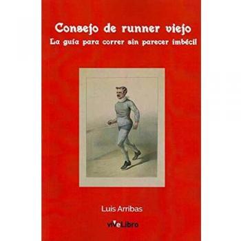 Consejo de runner viejo: La guía para correr sin parecer imbécil