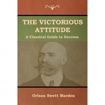 La Actitud Victoriosa - Edición en Rústica de Orison Swett Marden