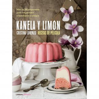 Kanela y Limón, recetas de película: Más de 50 recetas para sorprender a familiares y amigos - Cristina Lorenzo