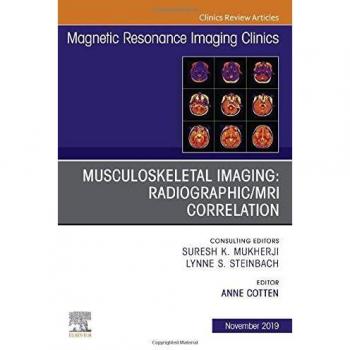 Musculoskeletal Imaging: Radiographic/MRI Correlation, An Issue of Magnetic Resonance Imaging Clinics of North America, 1e: Volume 27-4