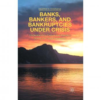 Banks, Bankers, and Bankruptcies Under Crisis: Understanding Failure and Mergers During the Great Recession