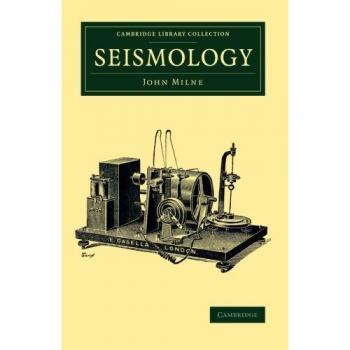 Colección de Biblioteca de Cambridge - Ciencia de la Tierra: Sismología por John Milne