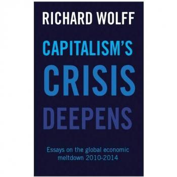 Capitalism's Crisis Deepens : Essays on the Global Economic Meltdown 2010-2014