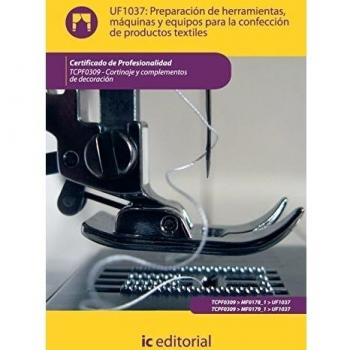 Preparación de herramientas, máquinas y equipos para la confección de productos textiles. tcpf0309 - cortinaje y complementos de decoración