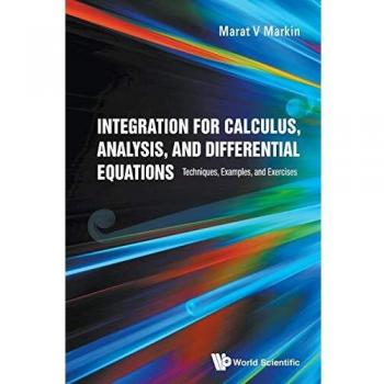 Integration For Calculus, Analysis, And Differential Equations: Techniques, Examples, And Exercises