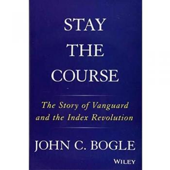 Stay the Course: The Story of Vanguard and the Index Revolution