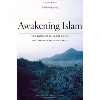 Awakening Islam: Religious Dissent in Contemporary Saudi Arabia: The Politics of Religious Dissent in Contemporary Saudi Arabia